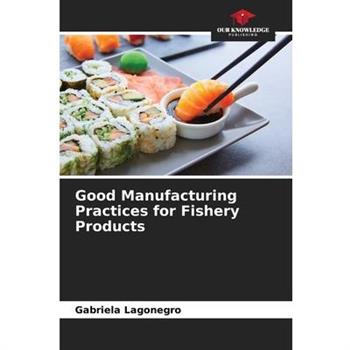 Good Manufacturing Practices for Fishery Products