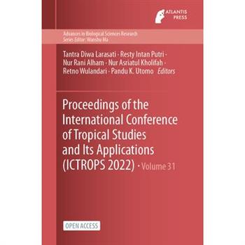 Proceedings of the International Conference of Tropical Studies and Its Applications (ICTROPS 2022)