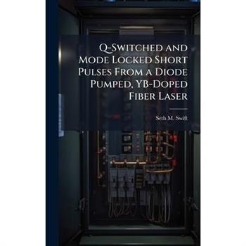 Q-Switched and Mode Locked Short Pulses From a Diode Pumped, YB-Doped Fiber Laser