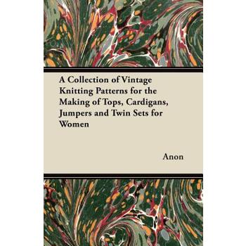 A Collection of Vintage Knitting Patterns for the Making of Tops, Cardigans, Jumpers and Twin Sets for Women