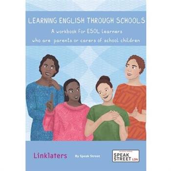Learning English through Schools. A workbook for ESOL learners who are parents or carers of school children