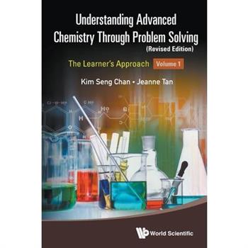 Understanding Advanced Chemistry Through Problem Solving: The Learner’s Approach - Volume 1 (Revised Edition)