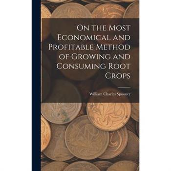 On the Most Economical and Profitable Method of Growing and Consuming Root Crops