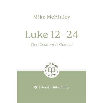 Luke 12-24: The Kingdom Is Opened