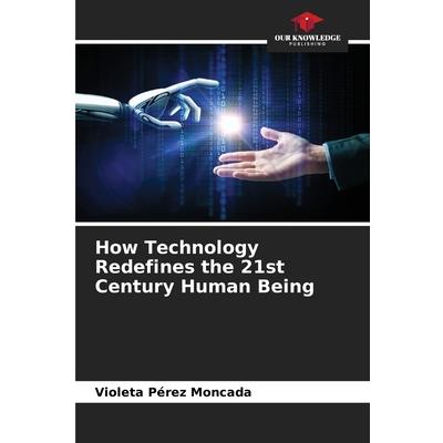 How Technology Redefines the 21st Century Human Being