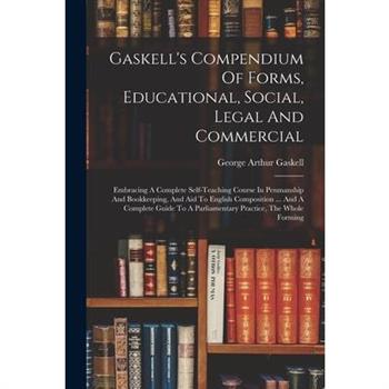 Gaskell’s Compendium Of Forms, Educational, Social, Legal And Commercial