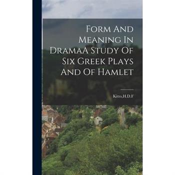 Form And Meaning In DramaA Study Of Six Greek Plays And Of Hamlet