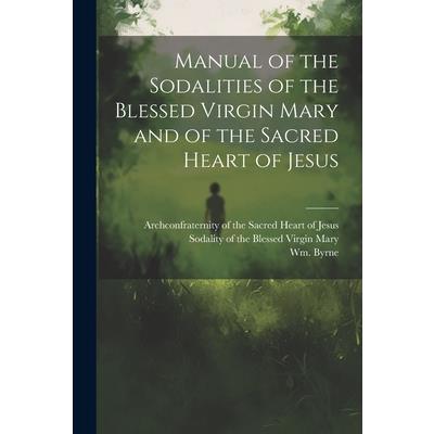 Manual of the Sodalities of the Blessed Virgin Mary and of the Sacred Heart of Jesus