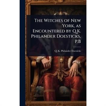 The Witches of New York, as Encountered by Q.K. Philander Doesticks, P.B