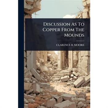 Discussion As To Copper From The Mounds