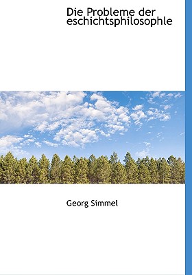 Die Probleme Der Eschichtsphilosophle