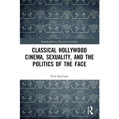 Classical Hollywood Cinema, Sexuality, and the Politics of the Face