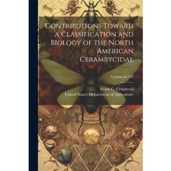 Contributions Toward a Classification and Biology of the North American Cerambycidae; Volume no.107