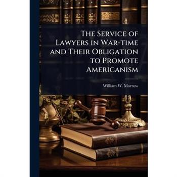 The Service of Lawyers in War-time and Their Obligation to Promote Americanism