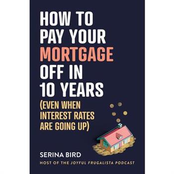 How to Pay Your Mortgage Off in 10 Years