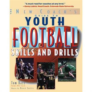 The New Coach's Guide to Youth Football Skills and Drills