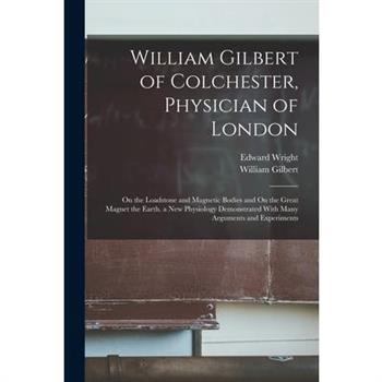 William Gilbert of Colchester, Physician of London