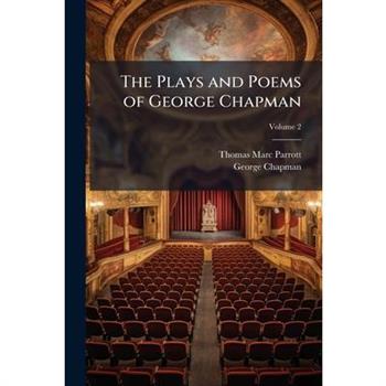 The Plays and Poems of George Chapman