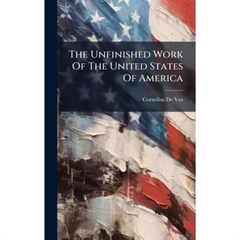 The Unfinished Work Of The United States Of America