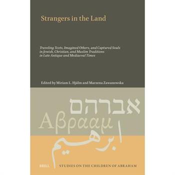 Strangers in the Land: Traveling Texts, Imagined Others, and Captured Souls in Jewish, Christian, and Muslim Traditions in Late Antique and Mediaeval Times