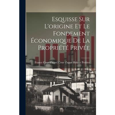 Esquisse sur L'origine et le Fondement ?conomique de la Propri矇t矇 Priv矇e