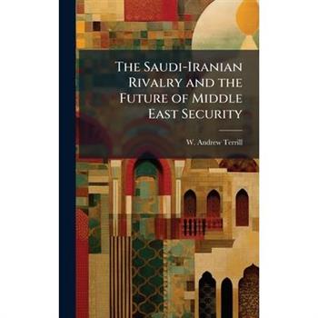 The Saudi-Iranian Rivalry and the Future of Middle East Security