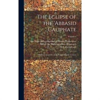 The Eclipse of the 'Abbasid Caliphate; Original Chronicles of the Fourth Islamic Century; Volume 4