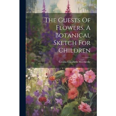 The Guests Of Flowers, A Botanical Sketch For Children