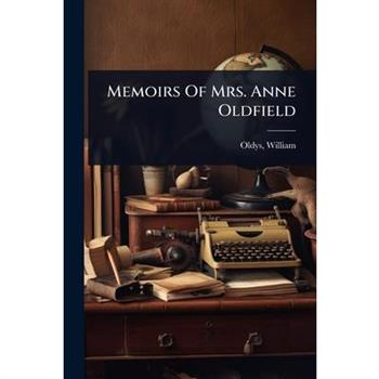 Memoirs Of Mrs. Anne Oldfield