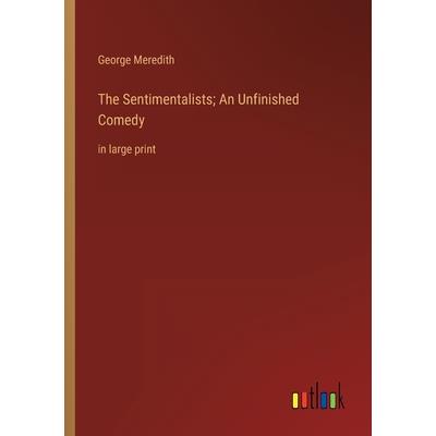 The Sentimentalists; An Unfinished Comedy