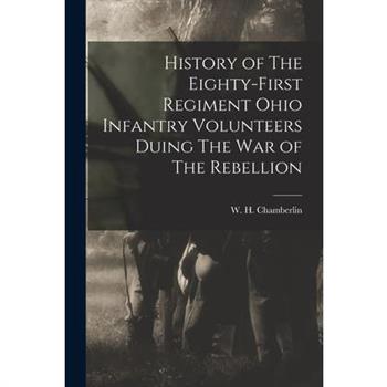 History of The Eighty-first Regiment Ohio Infantry Volunteers Duing The War of The Rebellion