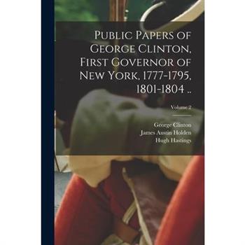 Public Papers of George Clinton, First Governor of New York, 1777-1795, 1801-1804 ..; Volume 2
