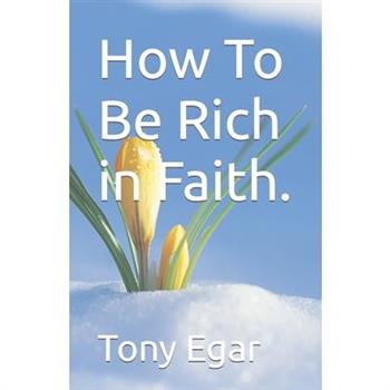 How To Be Rich in Faith.