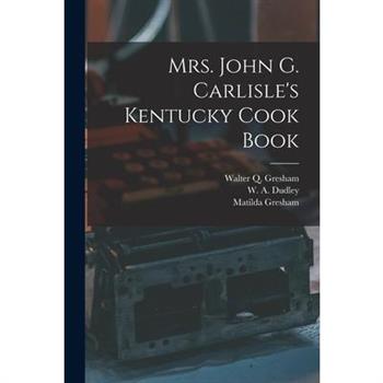 Mrs. John G. Carlisle’s Kentucky Cook Book