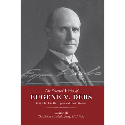 The Selected Works of Eugene V. Debs Vol. IIITheSelected Works of Eugene V. Debs Vol. IIIT