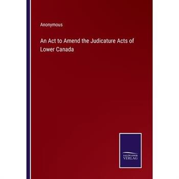 An Act to Amend the Judicature Acts of Lower Canada