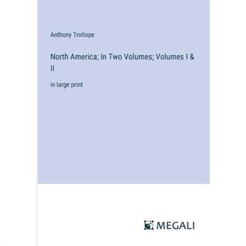 North America; In Two Volumes; Volumes I & II
