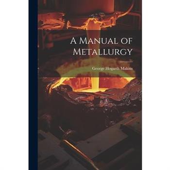 A Manual of Metallurgy