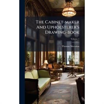 The Cabinet-maker And Upholsterer's Drawing-book