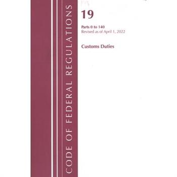 Code of Federal Regulations, Title 19 Customs Duties 0-140, 2022
