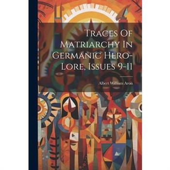 Traces Of Matriarchy In Germanic Hero-lore, Issues 9-11