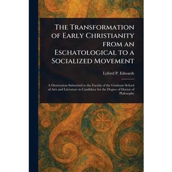 The Transformation of Early Christianity From an Eschatological to a Socialized Movement