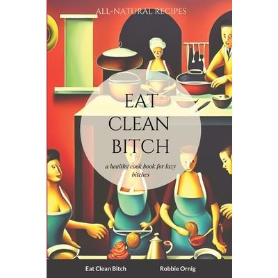 Eat Clean Bitch