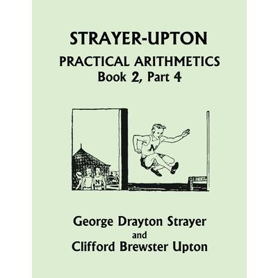 Strayer-Upton Practical Arithmetics BOOK 2, Part 4 (Yesterday’s Classics)