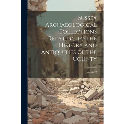 Sussex Archaeological Collections Relating to the History and Antiquities of the County; Volume 2