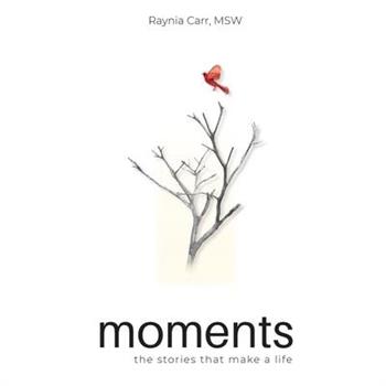Moments - The Stories that Make a Life