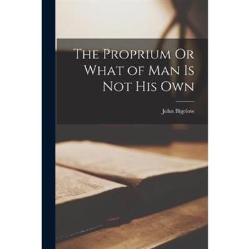 The Proprium Or What of Man Is Not His Own