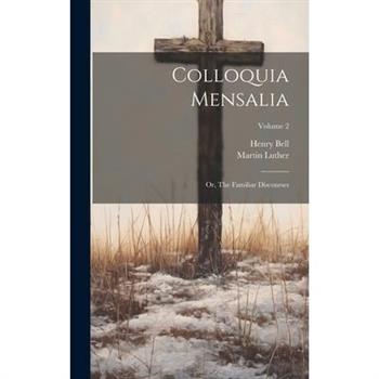 Colloquia Mensalia; or, The Familiar Discourses; Volume 2