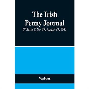 The Irish Penny Journal, (Volume I) No. 09, August 29, 1840