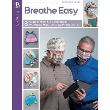 Breathe Easy--8 Simple Sew and Applique Particle Mask and Cap Projects